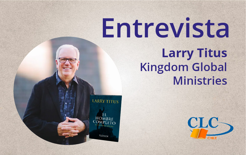 Larry Titus conversa sobre el libro El hombre Completo - CLC Chile